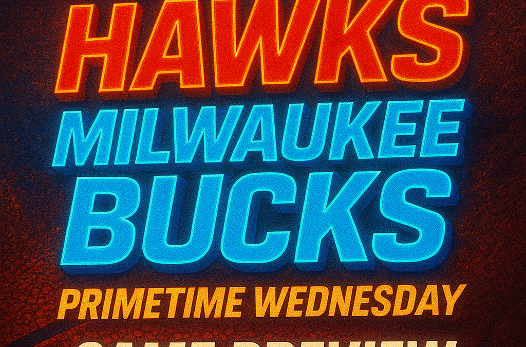 Atlanta Hawks – Milwaukee Bucks Primetime Wednesday