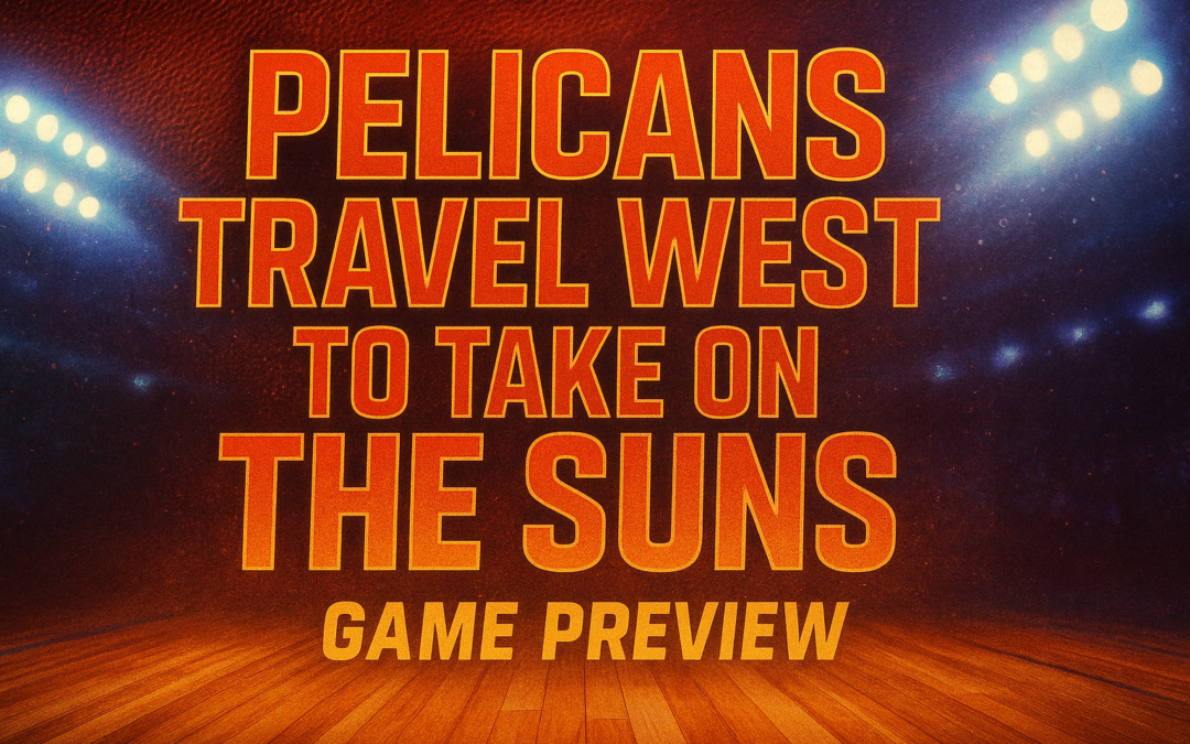 Pelicans Travel West to take on the Suns